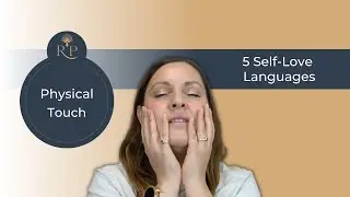 6 ideas for Physical Touch For Self-Love - 5 Love Languages
