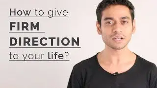 How To Give FIRM DIRECTION To Your Life?