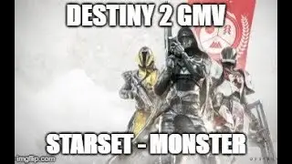 Destiny 2 GMV // Starset Monster
