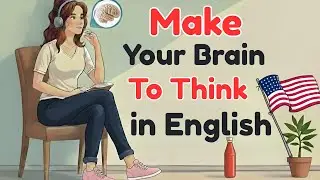 How to Make Your Brain Think in English | Improve Your English Speaking