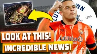 LOOK AT THIS! INCREDIBLE NEWS! LUTON TOWN NEWS!