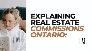 How Much Are Real Estate Commissions in Ontario?  Toronto Real Estate 101
