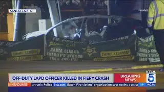 Fiery crash leaves off-duty LAPD officer dead;&nbsp;woman&nbsp;arrested on suspicion of DUI after driving thro