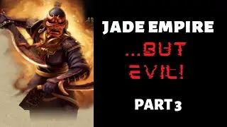 Jade Empire... BUT EVIL! Part 3