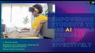 Empowering Students To Use AI Tools Ethically & Effectively