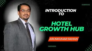 Intro - Hotel Growth Hub by Arunkumar Raman