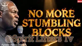 NO MORE STUMBLING BLOCKS IN MY LIFE BY APOSTLE JOSHUA SELMAN 
