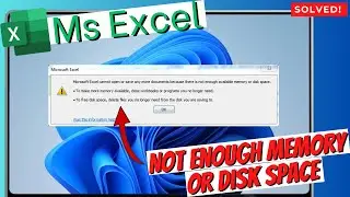 How to fix Microsoft Excel cannot open because not enough available memory or disk space?