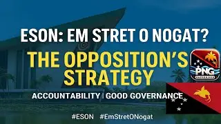 ESON: The Opposition&rsquo;s Strategy &ndash; Hon. James Nomane Speaks Out! | PNG HAPPENINGS