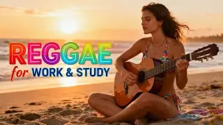 ✅Reggae for Work & Study &ndash; Smooth Vocal Island Focus Music