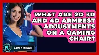 What Are 2D 3D And 4D Armrest Adjustments On A Gaming Chair? - Ultimate PC Gaming Guide