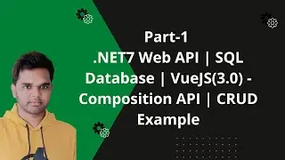 Part-1|.NET7 API | SQL DB| VueJS(3.0) - Composition API | CRUD Example | Database & Table Creation