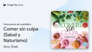 Comer sin culpa (Salud y Naturismo) de Amy Shah &middot; Vista previa del audiolibro