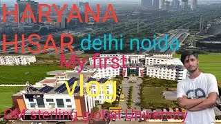 HARYANA HISAR (OM sterling global University)(DELHI NOIDA) VLOG