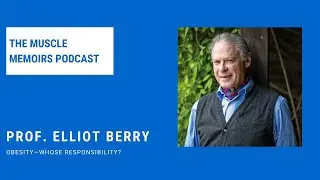 #74 Prof. Elliot Berry - Obesity &mdash; Whose Responsibility?