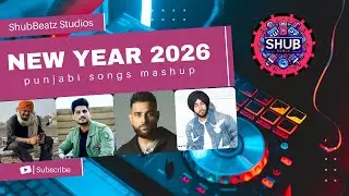 NEW YEAR 2026 Punjabi Mashup | ShubBeatz Studios | Non-Stop Party Mix