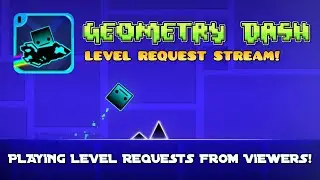 GEOMETRY DASH LEVEL REQUESTS STREAM!!!
