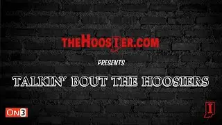 Talkin&rsquo; Bout The Hoosiers Ep. 45 &ndash; Indiana Basketball roster update