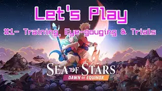 Let's Play [Sea of Stars] #1- Training, Eye-gouging & Trials