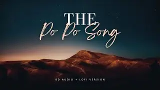 THE PO PO 8D Audio & Lofi Version 🎧