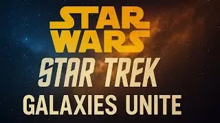 Galaxies Unite &ndash; Star Wars x Star Trek Epic Anthem