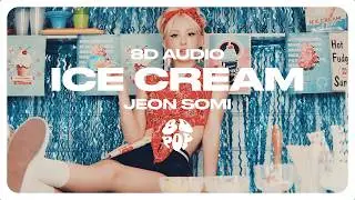 JEON SOMI (전소미) - Ice Cream [8D AUDIO] 🎧USE HEADPHONES🎧