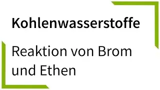 Reaktion von Brom mit Ethen (Elektrophile Addition) - Kohlenwasserstoffe