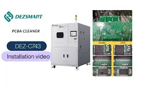 DEZ-C743 PCBA cleaning machine Installation video tutorial #dezsmart #pcbacleaningmachine #smt