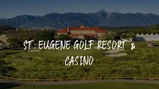 St. Eugene Golf Resort & Casino Review - Cranbrook , Canada