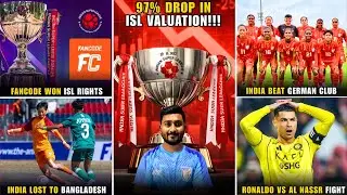 ISL on FanCode📺|97% drop in ISL Valuation😱|Ronaldo vs Al Nassr Fight|India u17 lost to Bangladesh 