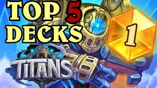 TOP 5 BEST DECKS from TITANS WEEK 1! | The BEST DECKS to HIT LEGEND and STAY LEGEND!!! | Hearthstone