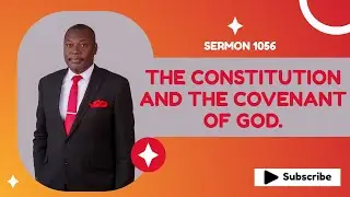 PASTOR DR. MAXELL EXPRESS OKAURU, THE CONSTITUTION AND THE COVENANT OF GOD  SERMON 1056