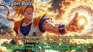 Dragon Ball: Becoming the Universe&rsquo;s Strongest Through Daily Sign-Ins!#DragonBall #Goku