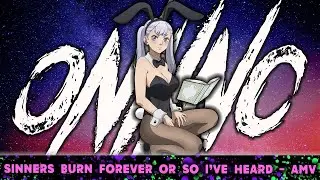 ONI INC. - Sinners Burn Forever Or So I've Heard | Prod. SNEAKY HAXOR [ AMV ]