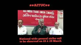 National wide general strike call to be observed on 28th & 29th March.. AITUC Christopher Fonseca