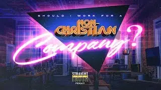Should I Work For a Non-Christian Company? | Working for Companies that Celebrate Sin