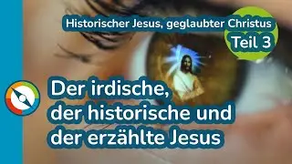 Historischer Jesus, geglaubter Christus - 3