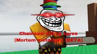 Chainsaw killing spree (Mortem metallum) [BETA] Roblox.