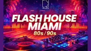 FLASH HOUSE MIAMI 80s / 90s Ultimate DJ Mix | Piano House, Club Anthems & Dance Classics