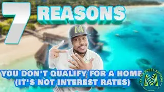 7 Reasons You Don't Qualify For A Home (It's Not Interest Rates)
