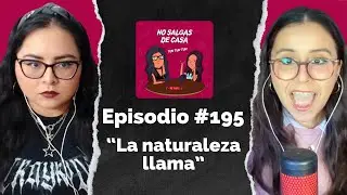 No salgas de casa #195 - La naturaleza llama