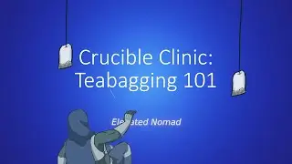 Crucible Clinic: Teabagging 101