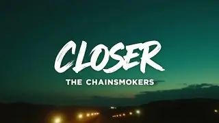 The Chainsmokers – Closer ft. Halsey (Lyrics) | A Story of Love & Nostalgia