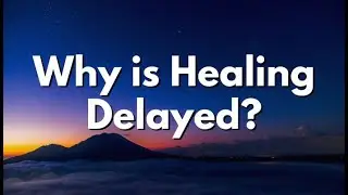 God Day - Why is Healing Delayed