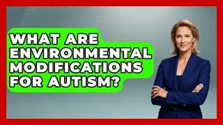 What Are Environmental Modifications For Autism? - Answers About Autism