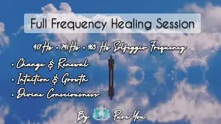 Full Frequency Healing Session &bull; Change & Renewal &bull; Intuition & Growth &bull; Divine Consciousness