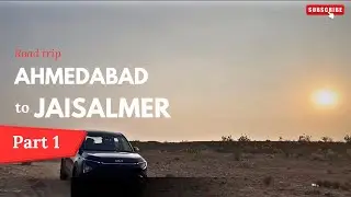 Ahmedabad to Jaisalmer sam sand dunes | Jaisalmer Road trip Part 1