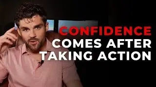 Confidence comes after taking action, not before