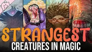 The Strangest Creatures in Magic | Magic the Gathering