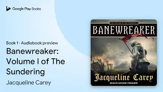 Banewreaker: Volume I of The Sundering Book 1 by Jacqueline Carey &middot; Audiobook preview
